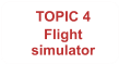 TOPIC 4 Flight simulator