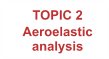 TOPIC 2 Aeroelastic analysis